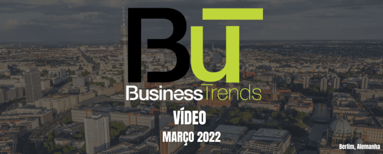 But – Business Trends – Vídeo – Março 2022
