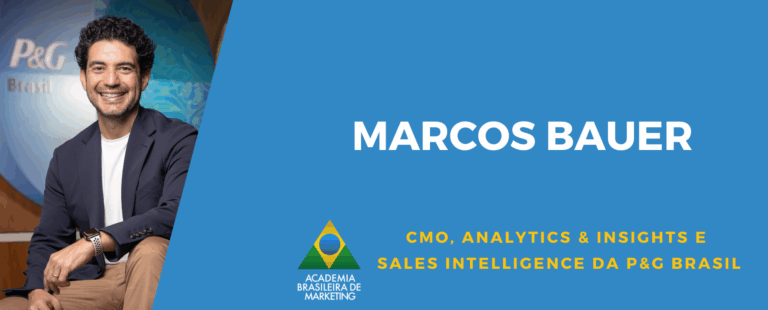 Entrevista com Marcos Bauer, CMO, Analytics & Insights e Sales Intelligence da P&G Brasil