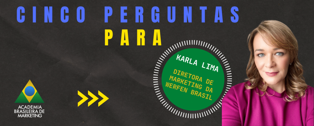 Karla Lima, Diretora de Marketing da Werfen Brasil, em entrevista à Academia Brasileira de Marketing na seção 5 Perguntas Para