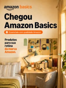 Amazon lança Amazon Basics no Brasil sua marca global própria com centenas de produtos e entrega rápida para membros Prime em junho de 2026