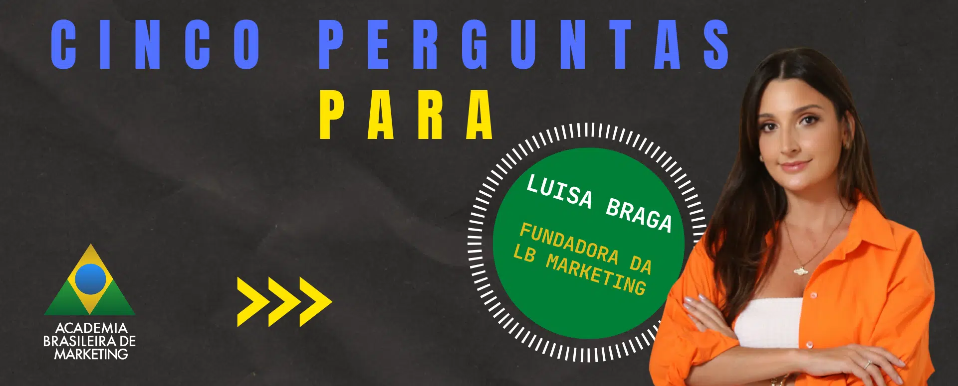 Luisa Braga fundadora da LB Marketing especialista em posicionamento de marca no digital responde 5 perguntas para a Academia Brasileira de Marketing