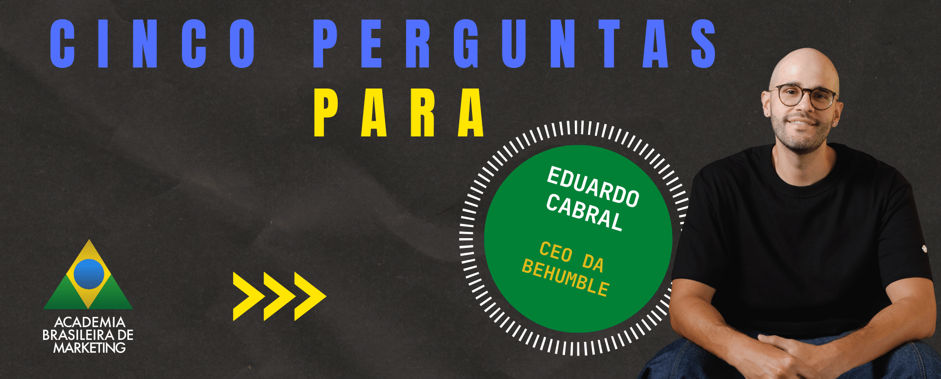 Eduardo Cabral CEO BeHumble entrevista marketing de impacto