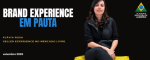 Brand Experience em Pauta recebe Flávia Rosa: o que muda quando suprimentos chega antes da concorrência