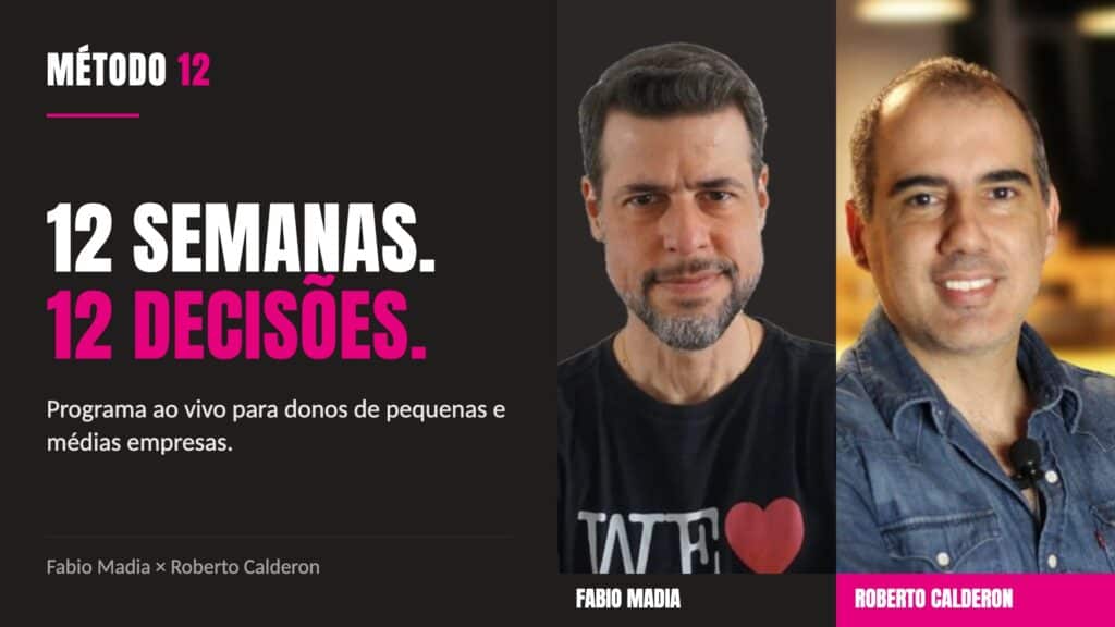 Método 12: Fabio Madia e Roberto Calderon lançam programa que em 12 semanas traça o caminho das PMEs para resultados concretos