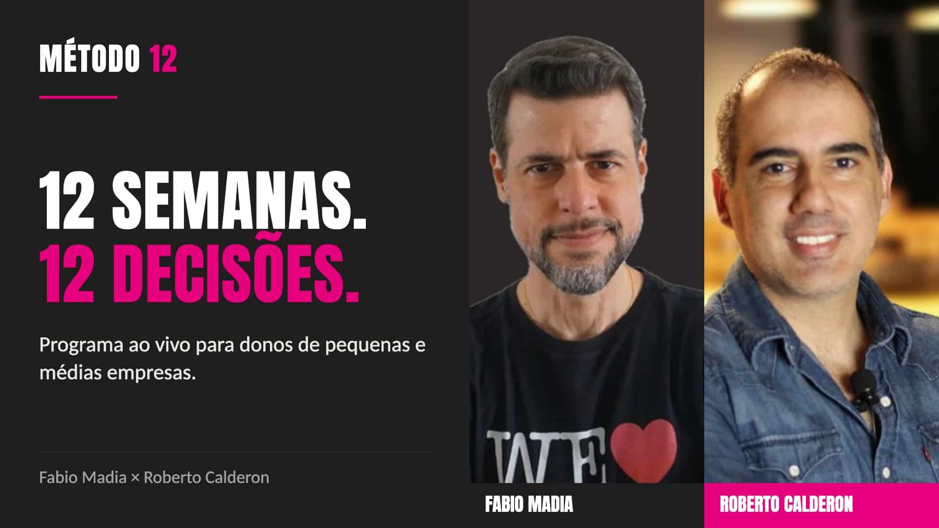 Método 12: Fabio Madia e Roberto Calderon lançam programa que em 12 semanas traça o caminho das PMEs para resultados concretos